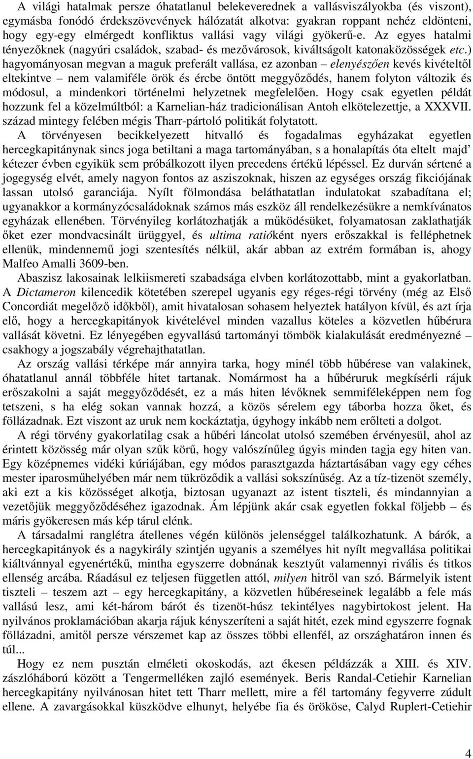 ) hagyományosan megvan a maguk preferált vallása, ez azonban elenyészen kevés kivételtl eltekintve nem valamiféle örök és ércbe öntött meggyzdés, hanem folyton változik és módosul, a mindenkori