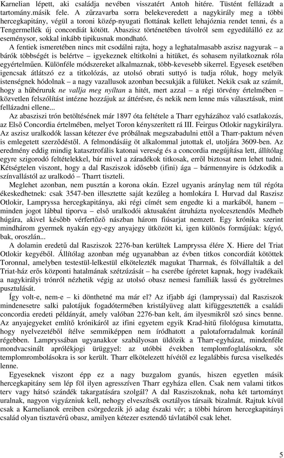 Abaszisz történetében távolról sem egyedülálló ez az eseménysor, sokkal inkább tipikusnak mondható.