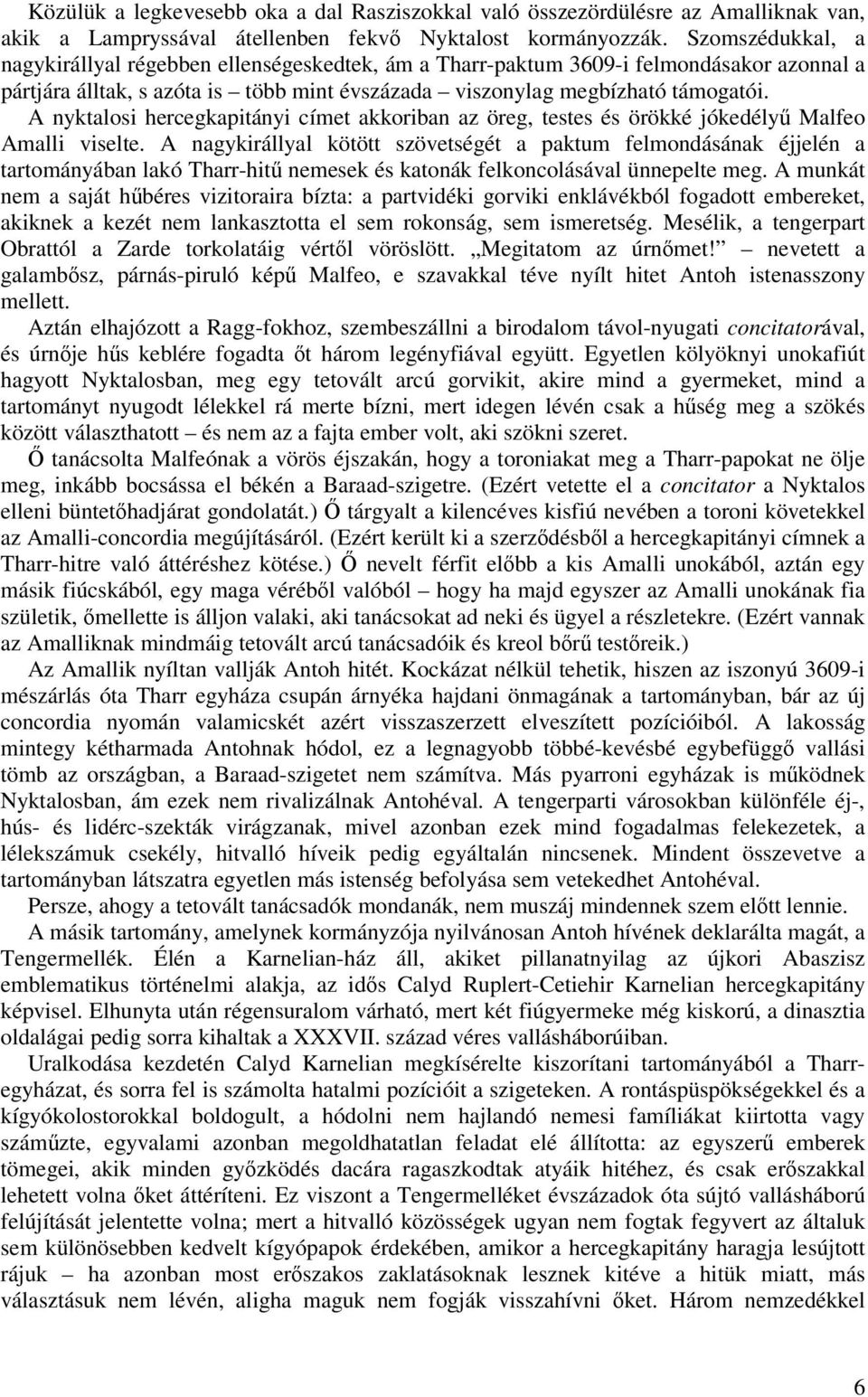 A nyktalosi hercegkapitányi címet akkoriban az öreg, testes és örökké jókedély Malfeo Amalli viselte.