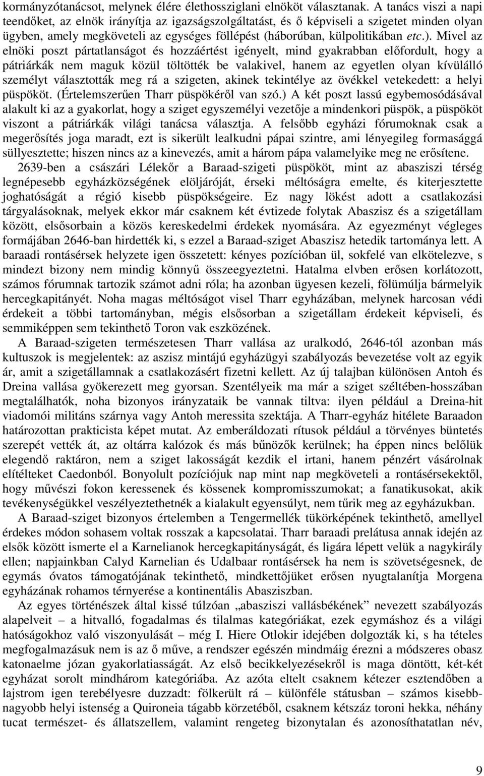 Mivel az elnöki poszt pártatlanságot és hozzáértést igényelt, mind gyakrabban elfordult, hogy a pátriárkák nem maguk közül töltötték be valakivel, hanem az egyetlen olyan kívülálló személyt