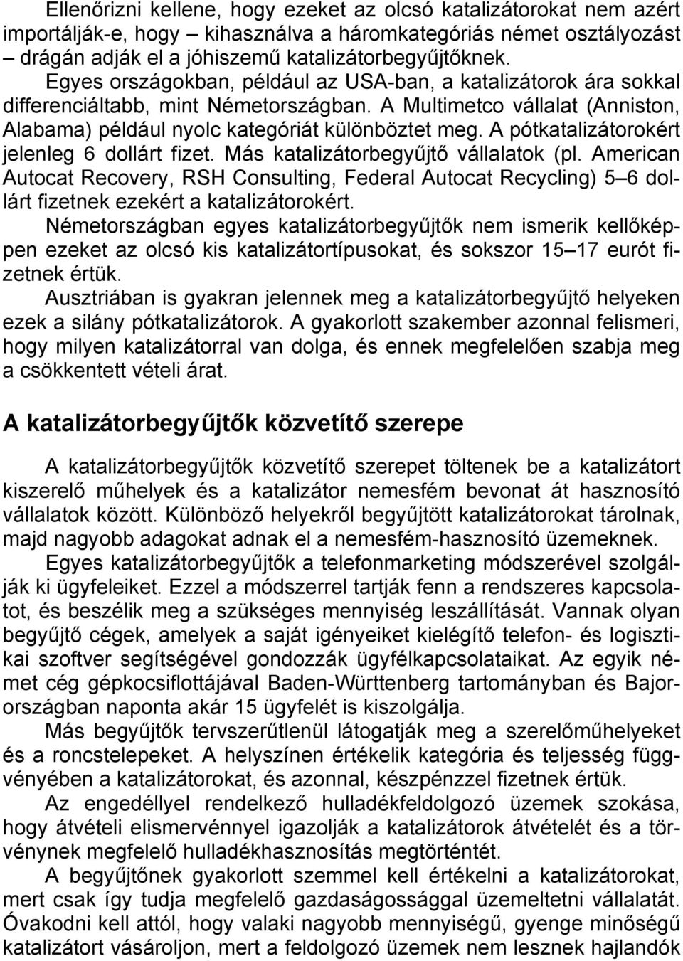 A pótkatalizátorokért jelenleg 6 dollárt fizet. Más katalizátorbegyűjtő vállalatok (pl.