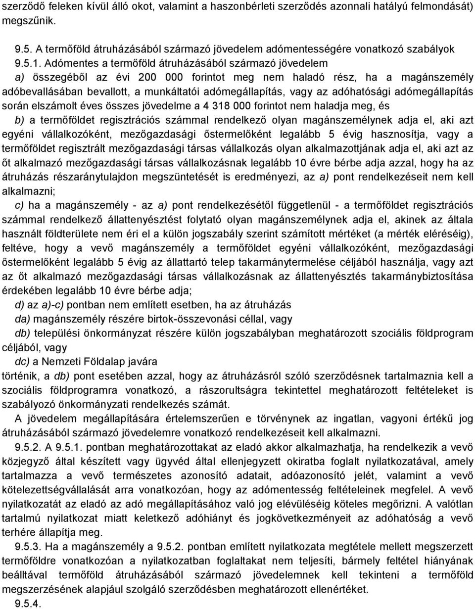 adóhatósági adómegállapítás során elszámolt éves összes jövedelme a 4 318 000 forintot nem haladja meg, és b) a termőföldet regisztrációs számmal rendelkező olyan magánszemélynek adja el, aki azt