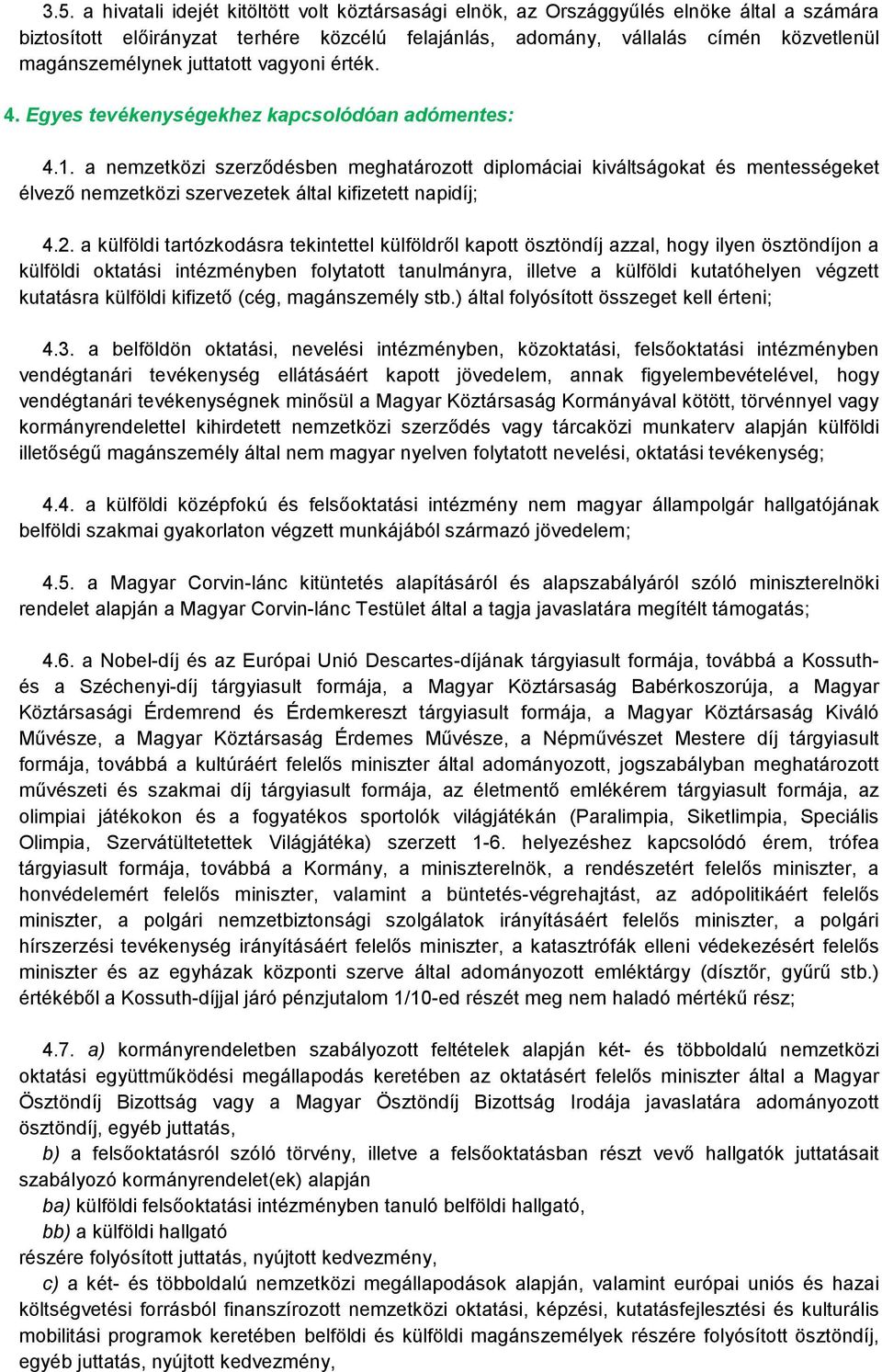 a nemzetközi szerződésben meghatározott diplomáciai kiváltságokat és mentességeket élvező nemzetközi szervezetek által kifizetett napidíj; 4.2.