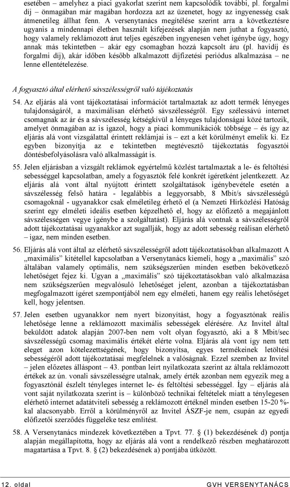 vehet igénybe úgy, hogy annak más tekintetben akár egy csomagban hozzá kapcsolt áru (pl.