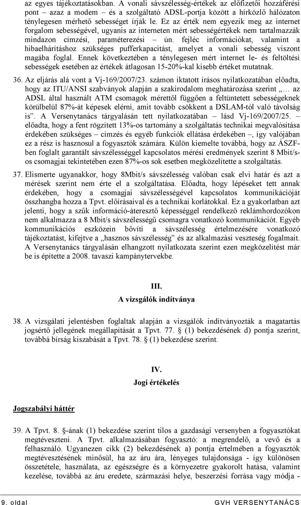 fejléc információkat, valamint a hibaelhárításhoz szükséges pufferkapacitást, amelyet a vonali sebesség viszont magába foglal.