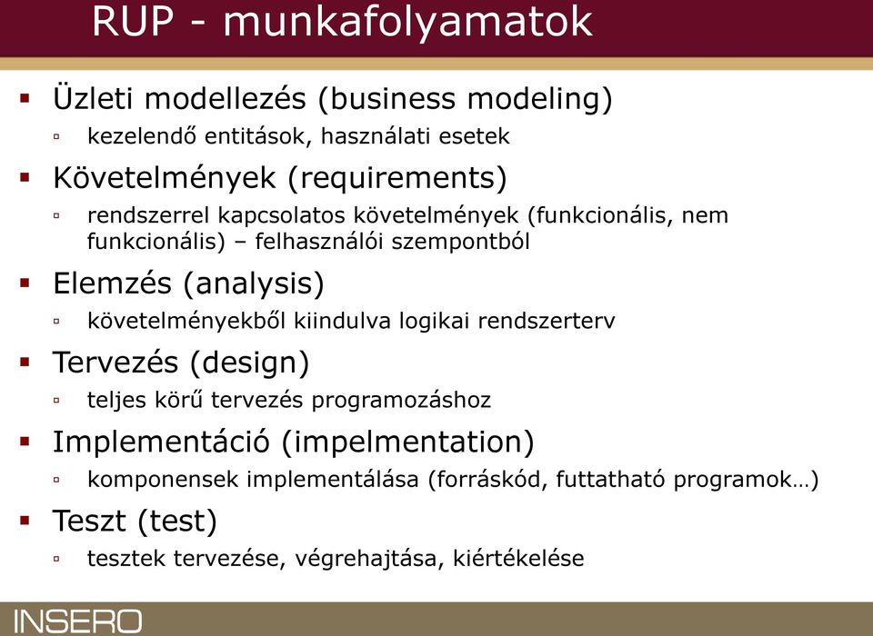 (analysis) követelményekből kiindulva logikai rendszerterv Tervezés (design) teljes körű tervezés programozáshoz