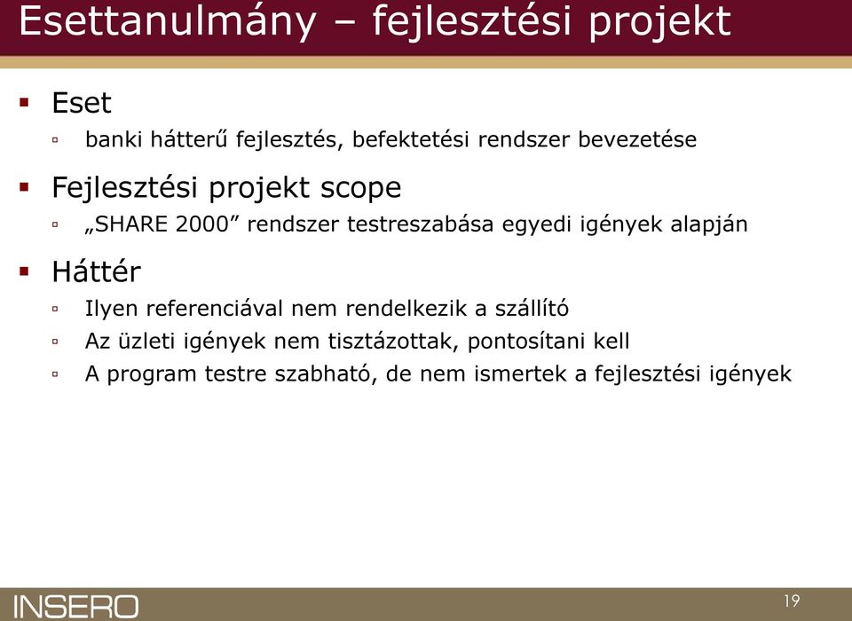 alapján Háttér Ilyen referenciával nem rendelkezik a szállító Az üzleti igények nem