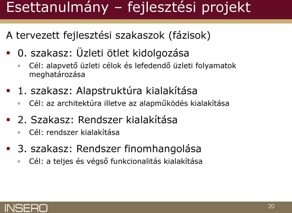 1. szakasz: Alapstruktúra kialakítása Cél: az architektúra illetve az alapműködés kialakítása 2.