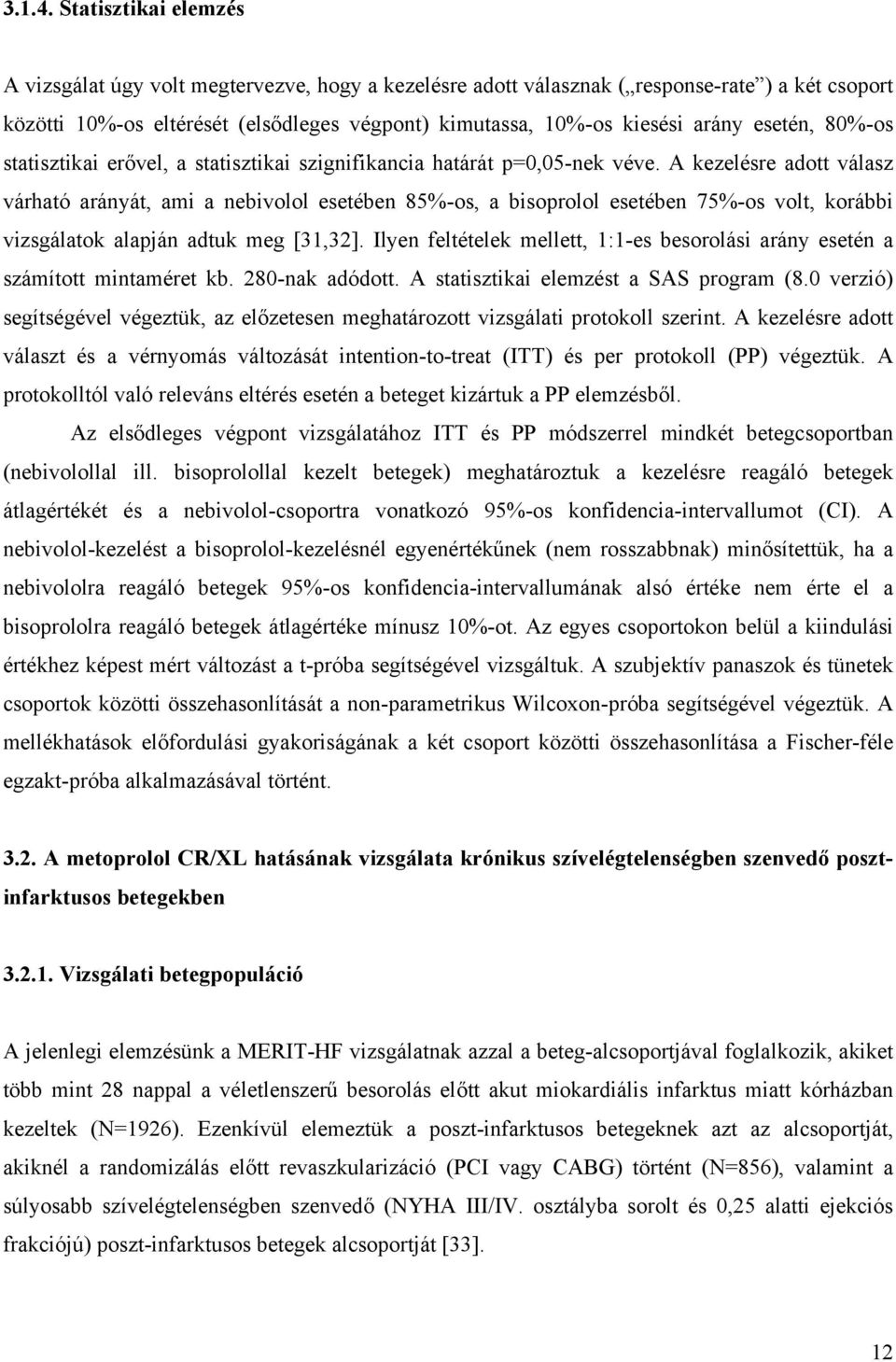 esetén, 80%-os statisztikai er vel, a statisztikai szignifikancia határát p=0,05-nek véve.