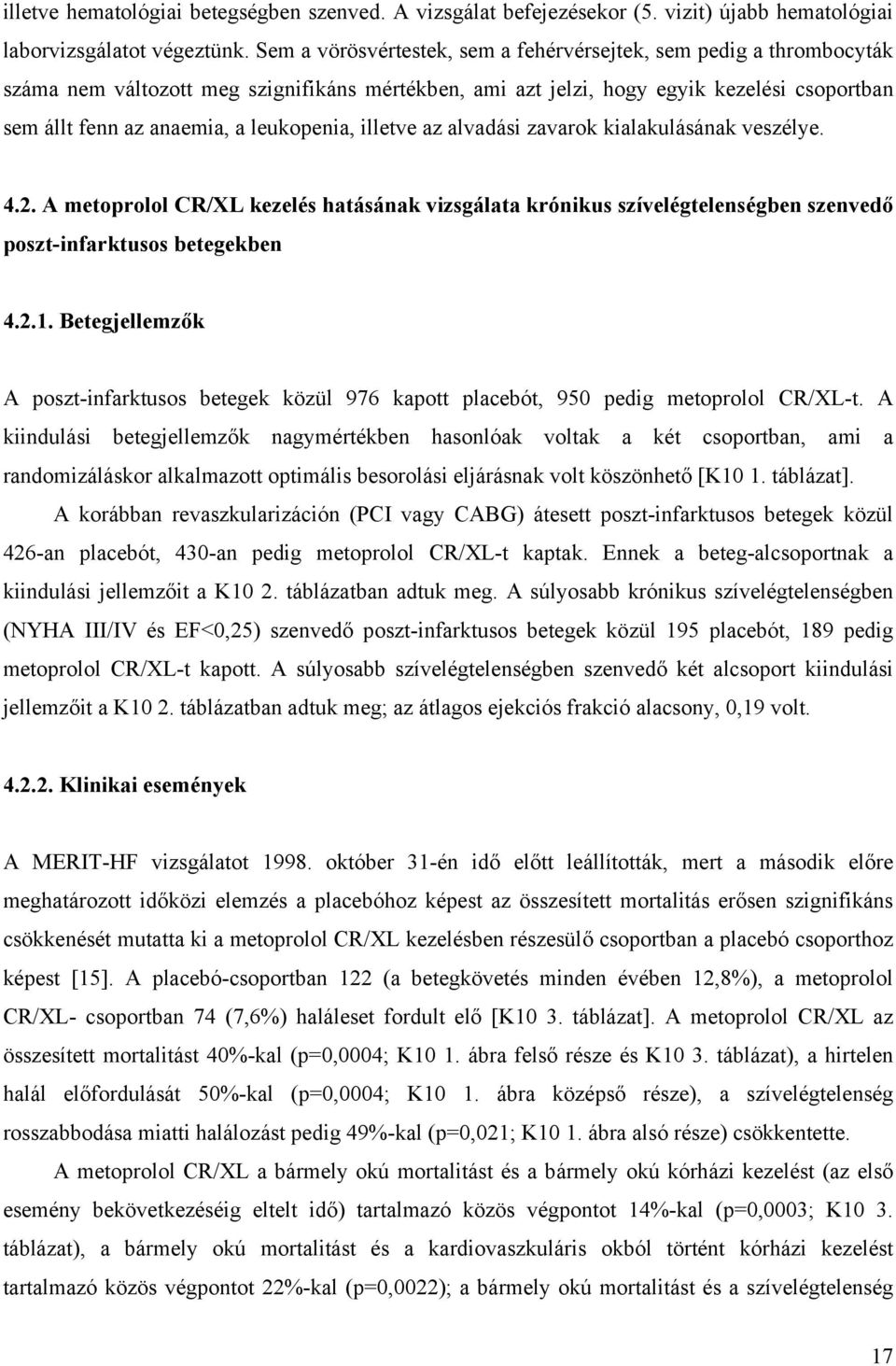 leukopenia, illetve az alvadási zavarok kialakulásának veszélye. 4.2. A metoprolol CR/XL kezelés hatásának vizsgálata krónikus szívelégtelenségben szenved poszt-infarktusos betegekben 4.2.1.
