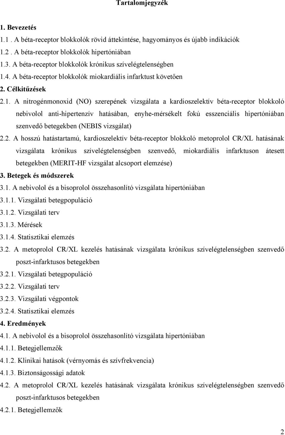 4. A béta-receptor blokkolók miokardiális infarktust követ en 2. Célkit zések 2.1.