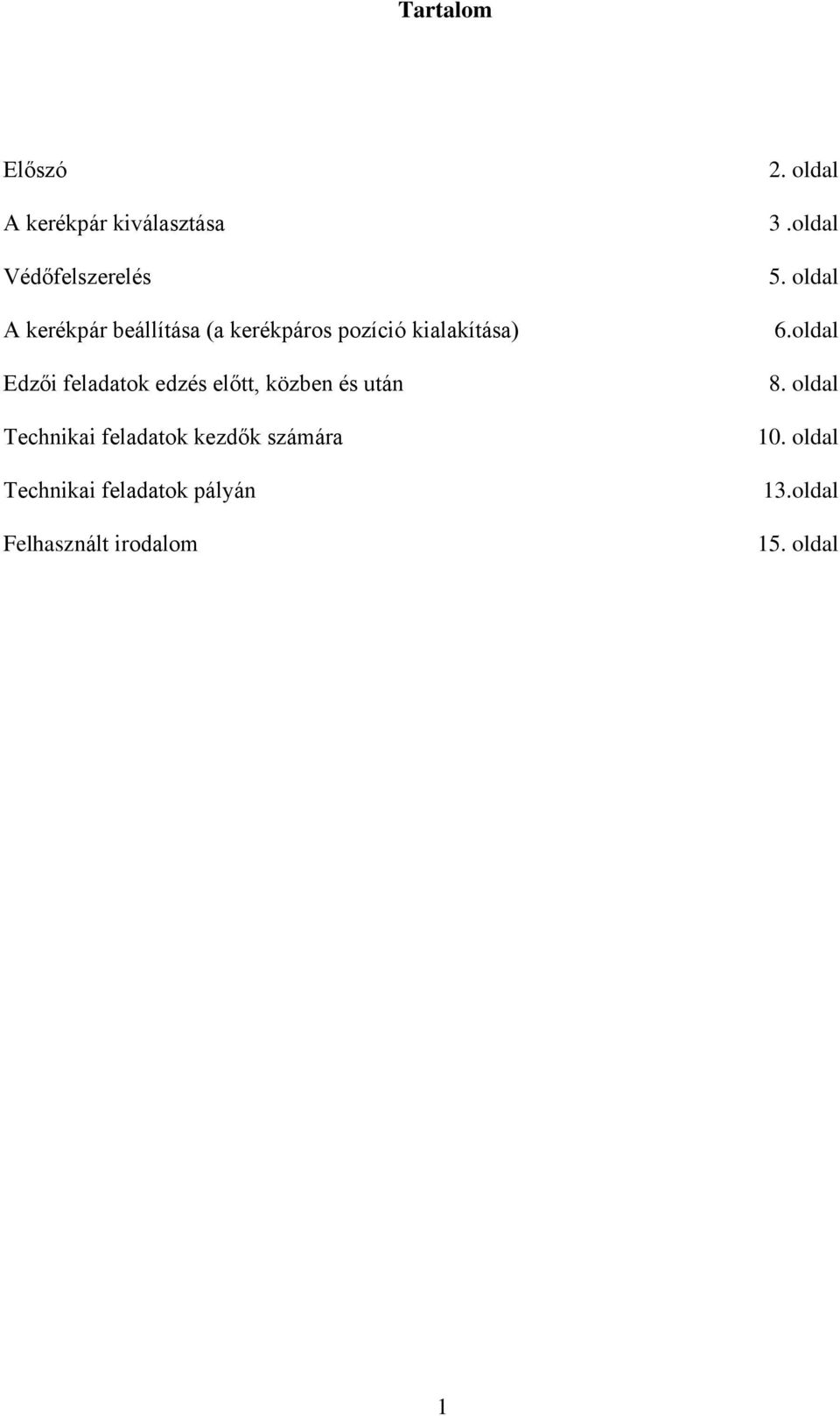 Technikai feladatok kezdők számára Technikai feladatok pályán Felhasznált