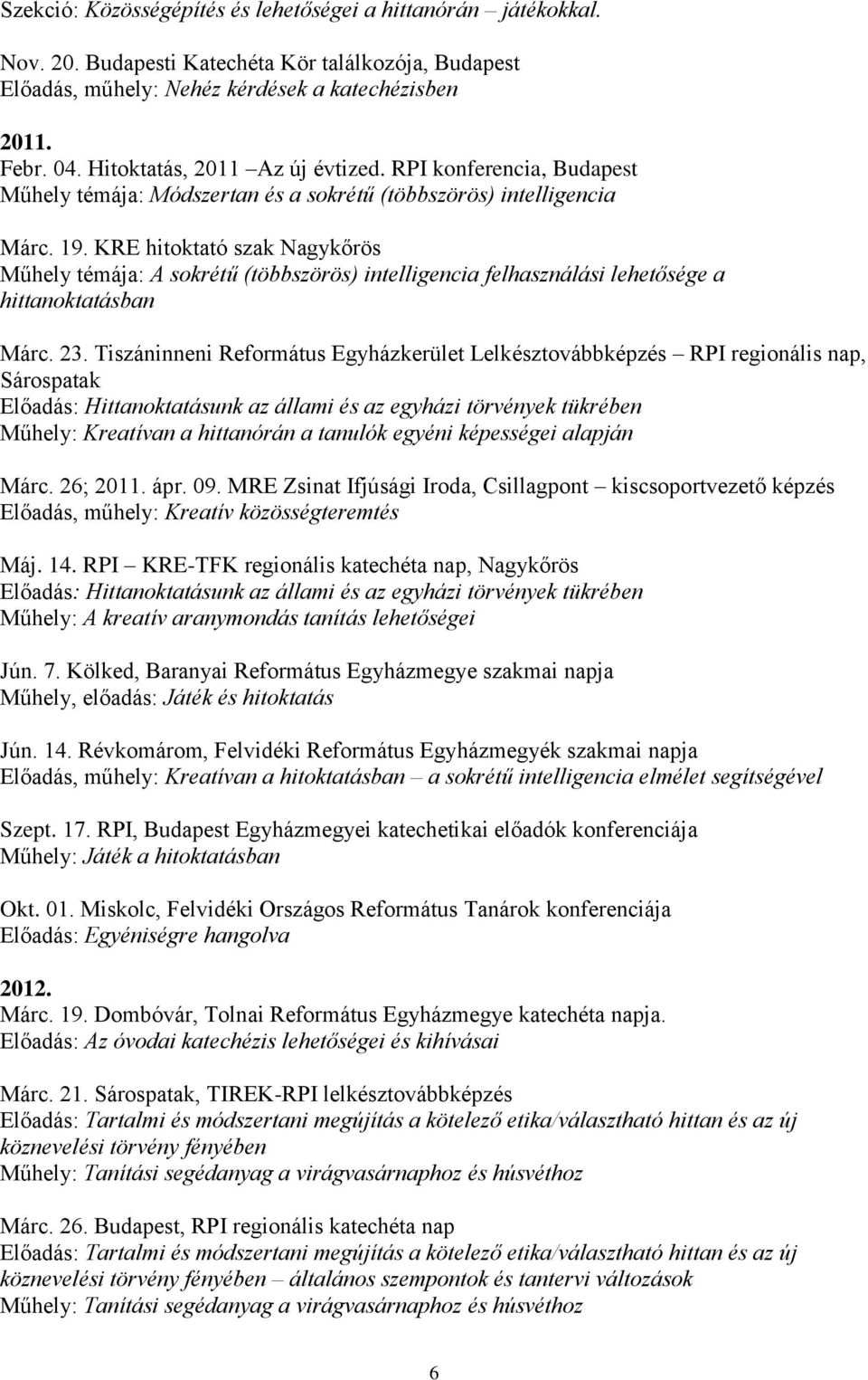 KRE hitoktató szak Nagykőrös Műhely témája: A sokrétű (többszörös) intelligencia felhasználási lehetősége a hittanoktatásban Márc. 23.