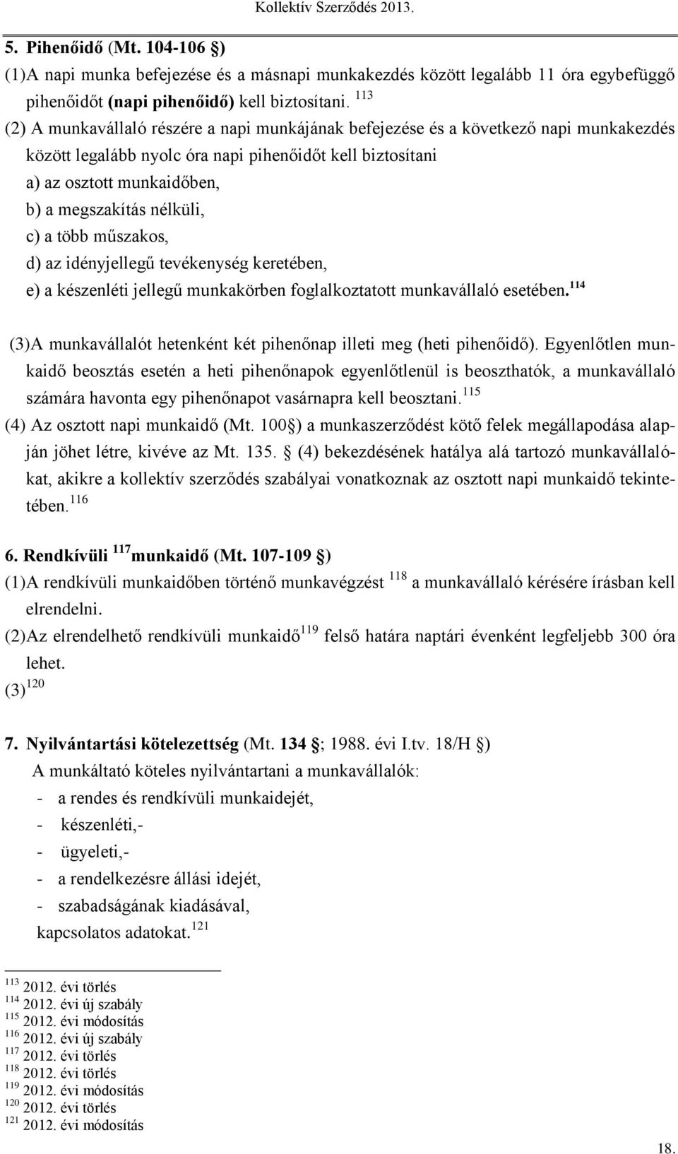 nélküli, c) a több műszakos, d) az idényjellegű tevékenység keretében, e) a készenléti jellegű munkakörben foglalkoztatott munkavállaló esetében.