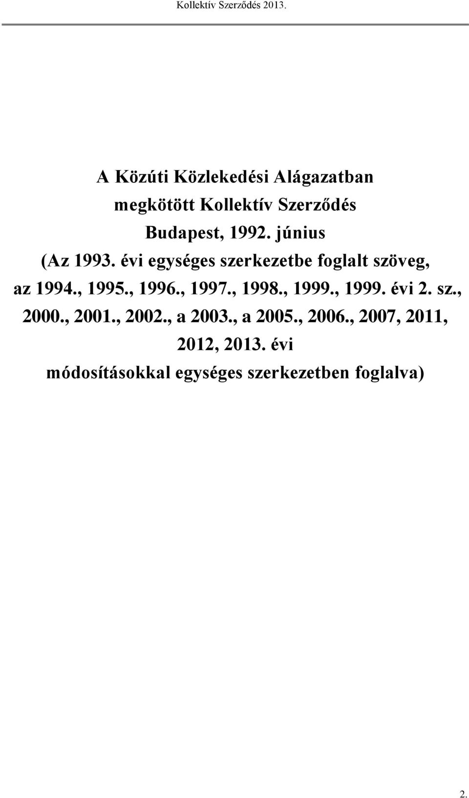 , 1997., 1998., 1999., 1999. évi 2. sz., 2000., 2001., 2002., a 2003., a 2005.