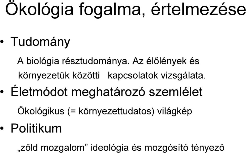 Az élılények és környezetük közötti kapcsolatok vizsgálata.