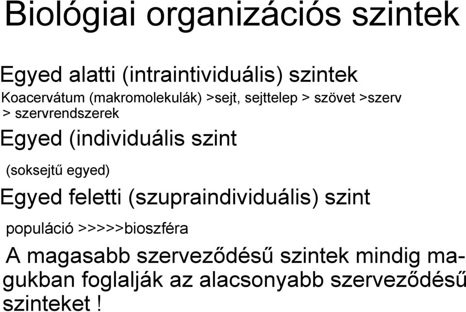 szint (soksejtő egyed) Egyed feletti (szupraindividuális) szint populáció >>>>>bioszféra