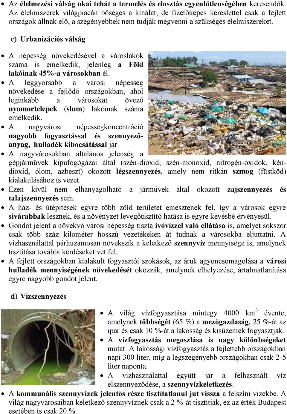 c) Urbanizációs válság A népesség növekedésével a városlakók száma is emelkedik, jelenleg a Föld lakóinak 45%-a városokban él.