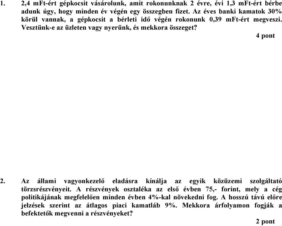 4 pont 2. z állami vagyonkezelő eladásra kínálja az egyik közüzemi szolgáltató törzsrészvényeit.