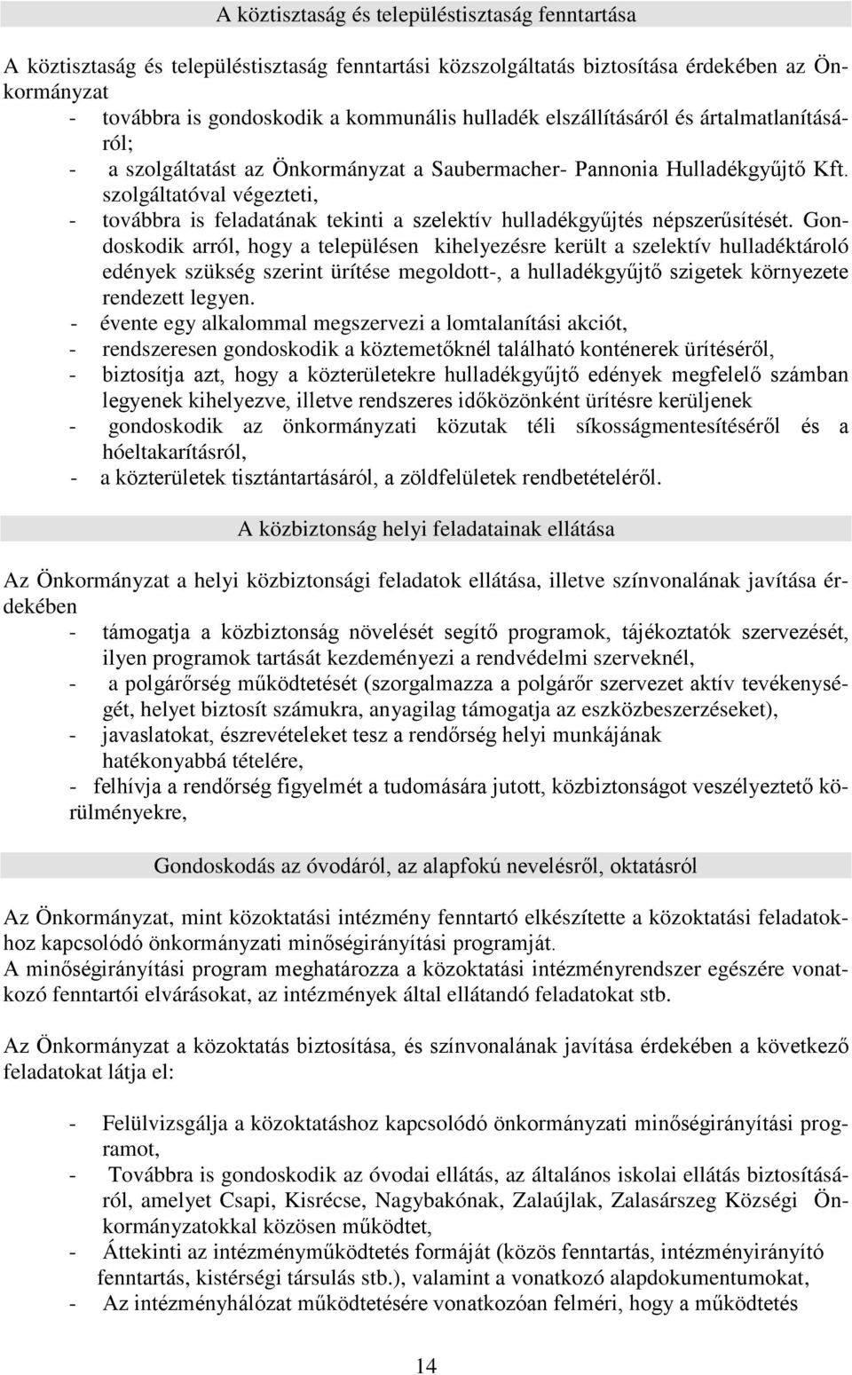 szolgáltatóval végezteti, - továbbra is feladatának tekinti a szelektív hulladékgyűjtés népszerűsítését.