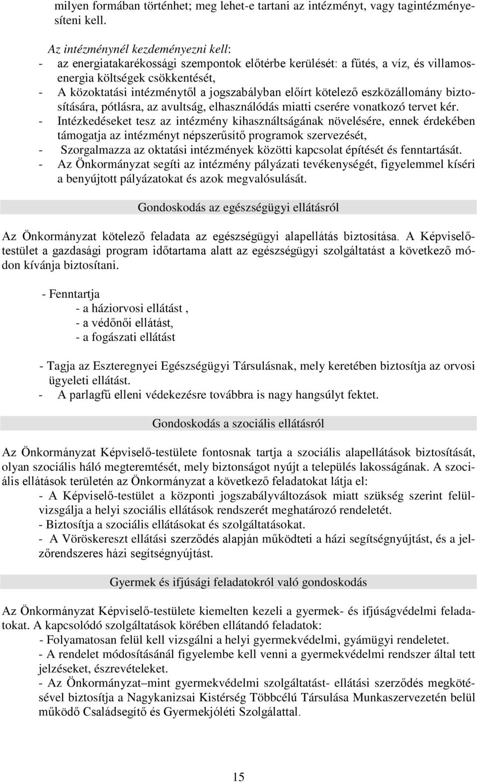 előírt kötelező eszközállomány biztosítására, pótlásra, az avultság, elhasználódás miatti cserére vonatkozó tervet kér.