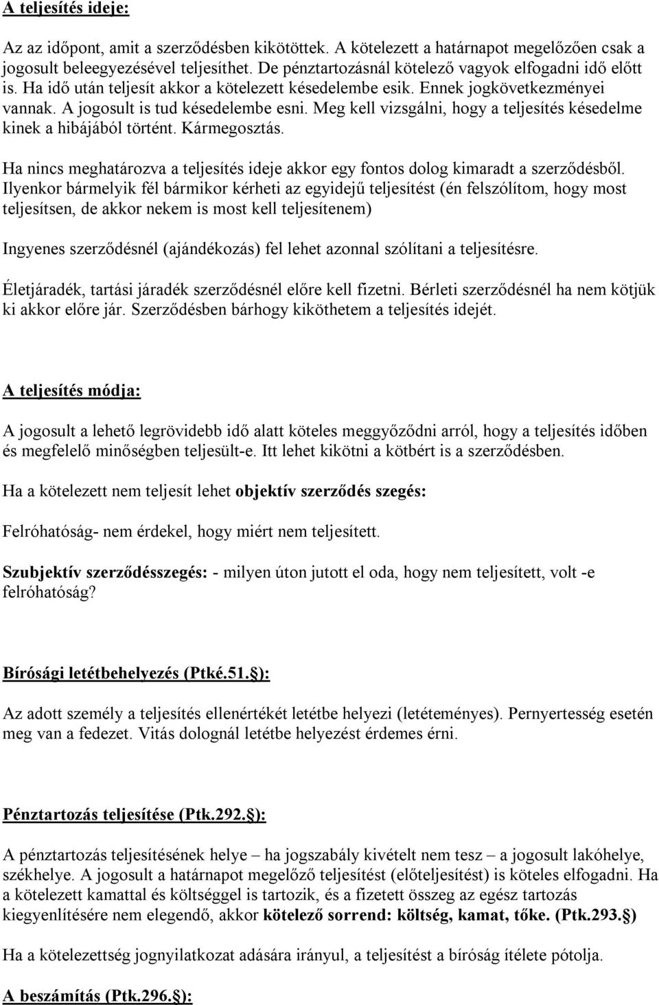 Meg kell vizsgálni, hogy a teljesítés késedelme kinek a hibájából történt. Kármegosztás. Ha nincs meghatározva a teljesítés ideje akkor egy fontos dolog kimaradt a szerződésből.