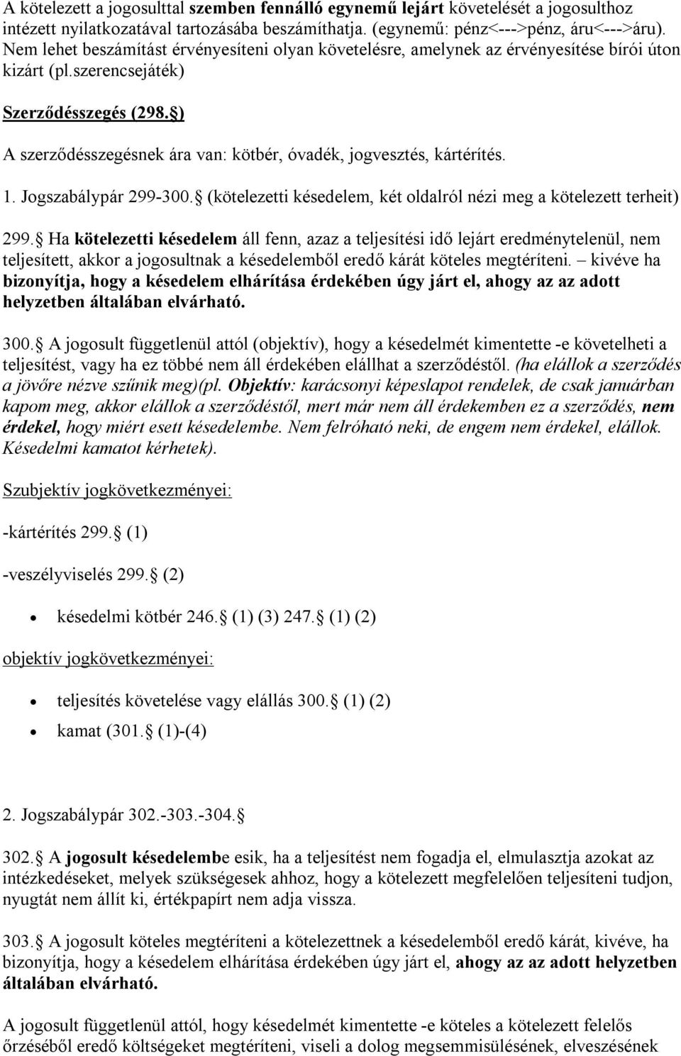 ) A szerződésszegésnek ára van: kötbér, óvadék, jogvesztés, kártérítés. 1. Jogszabálypár 299-300. (kötelezetti késedelem, két oldalról nézi meg a kötelezett terheit) 299.