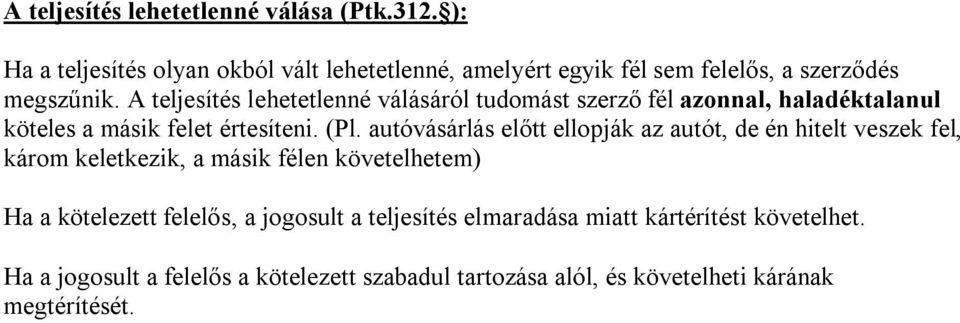 A teljesítés lehetetlenné válásáról tudomást szerző fél azonnal, haladéktalanul köteles a másik felet értesíteni. (Pl.