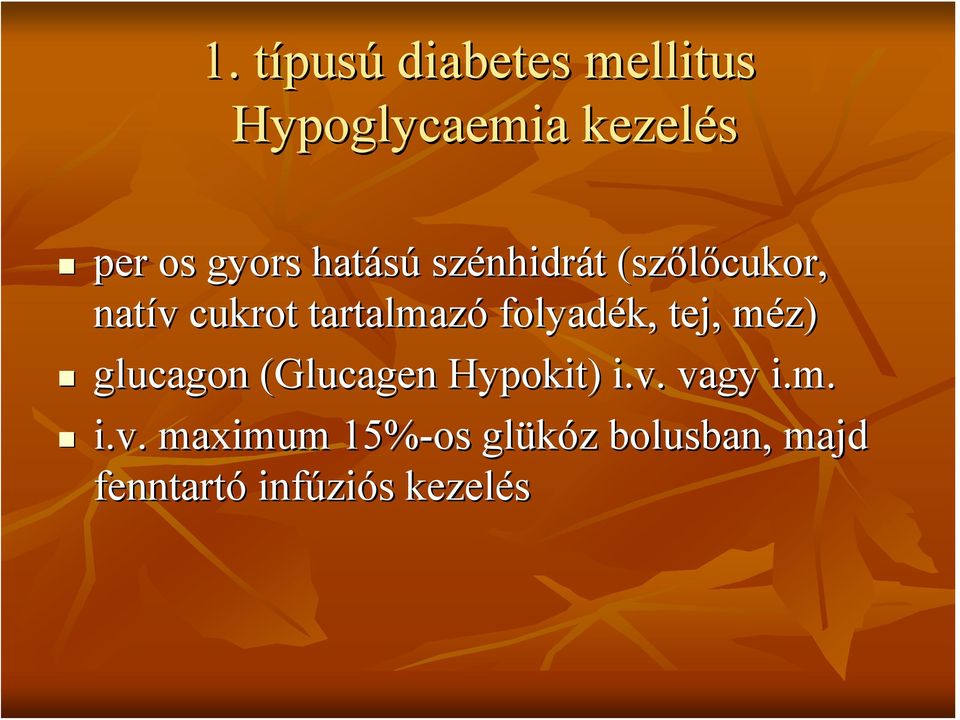 folyadék, tej, méz) glucagon (Glucagen Hypokit) i.v.