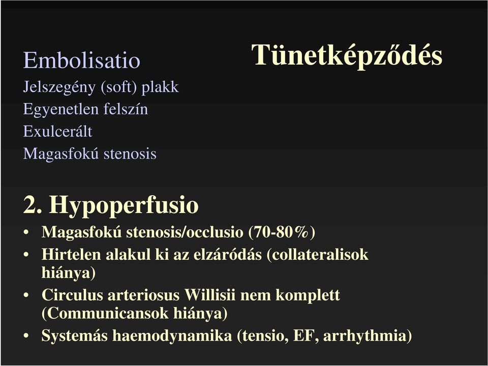 Hypoperfusio Magasfokú stenosis/occlusio (70-80%) Hirtelen alakul ki az