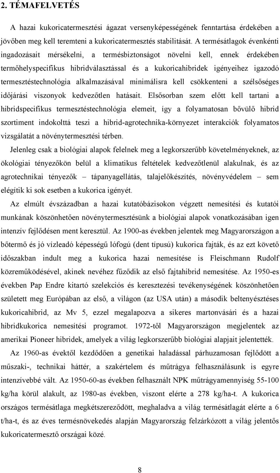 termesztéstechnológia alkalmazásával minimálisra kell csökkenteni a szélsőséges időjárási viszonyok kedvezőtlen hatásait.