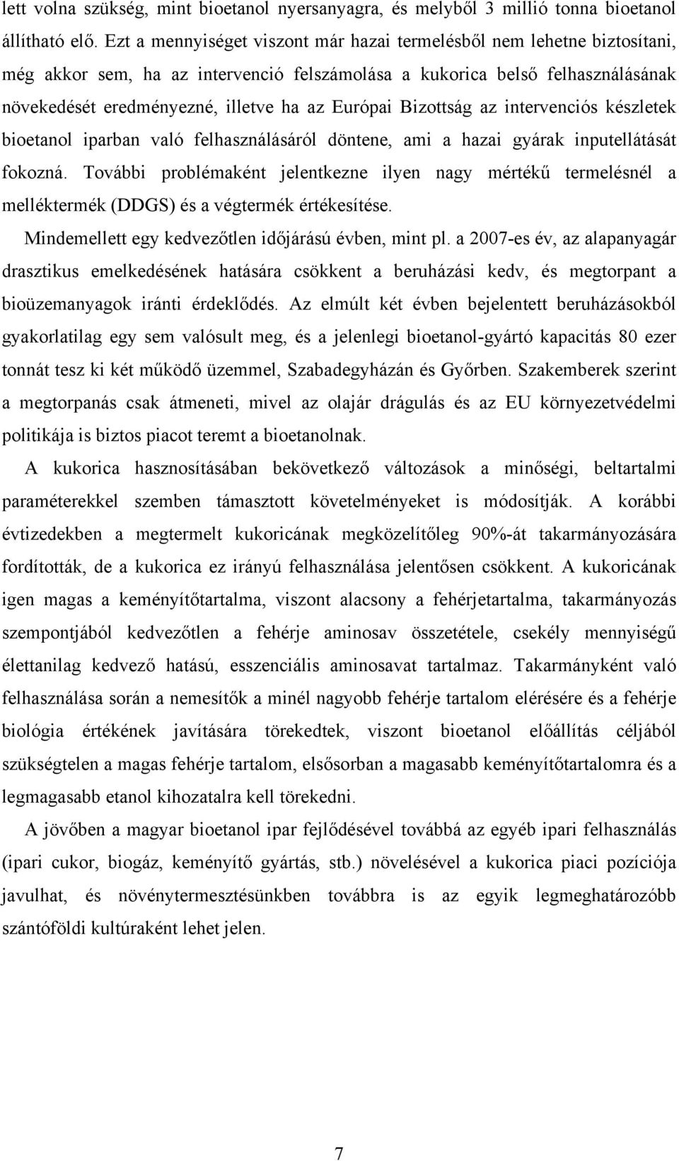 Európai Bizottság az intervenciós készletek bioetanol iparban való felhasználásáról döntene, ami a hazai gyárak inputellátását fokozná.