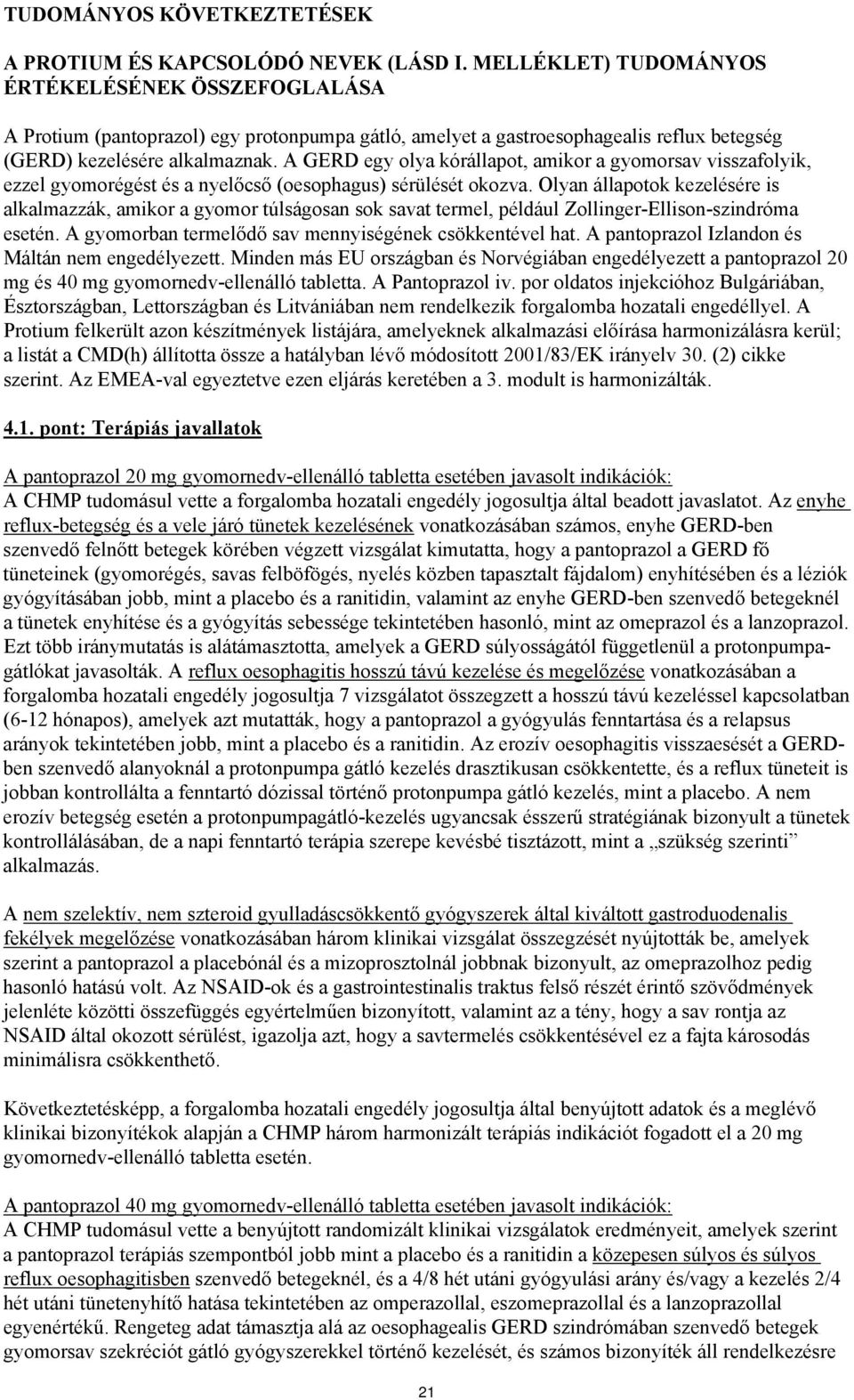 A GERD egy olya kórállapot, amikor a gyomorsav visszafolyik, ezzel gyomorégést és a nyelőcső (oesophagus) sérülését okozva.