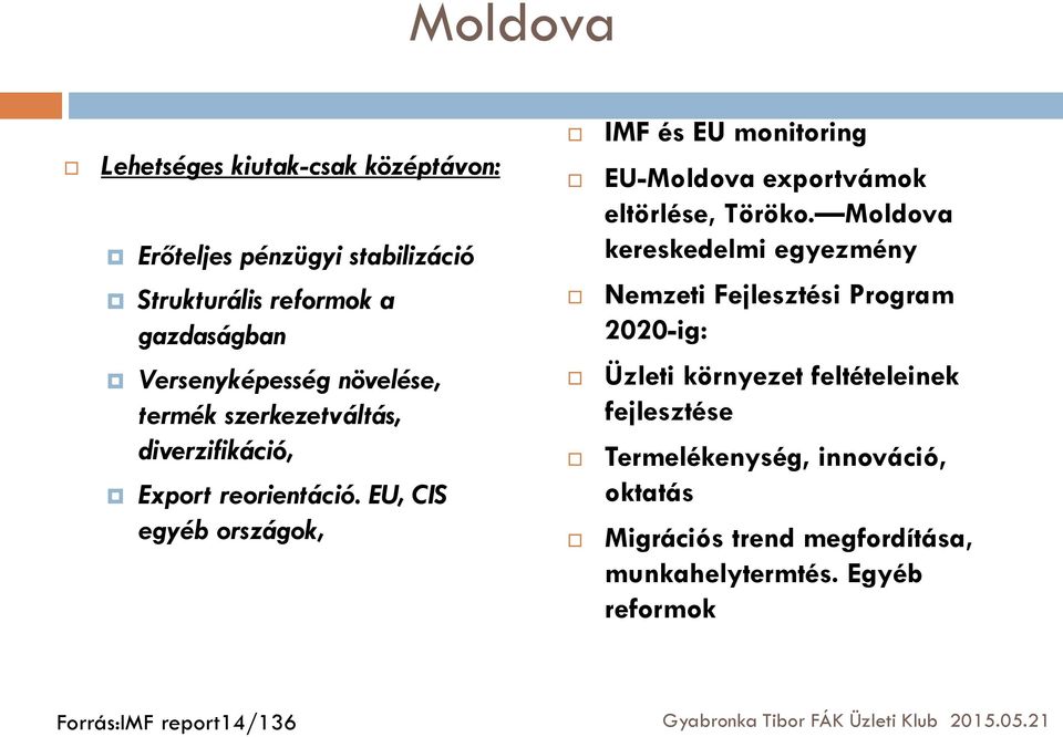 Moldova kereskedelmi egyezmény Strukturális reformok a gazdaságban Nemzeti Fejlesztési Program 2020-ig: Versenyképesség növelése,