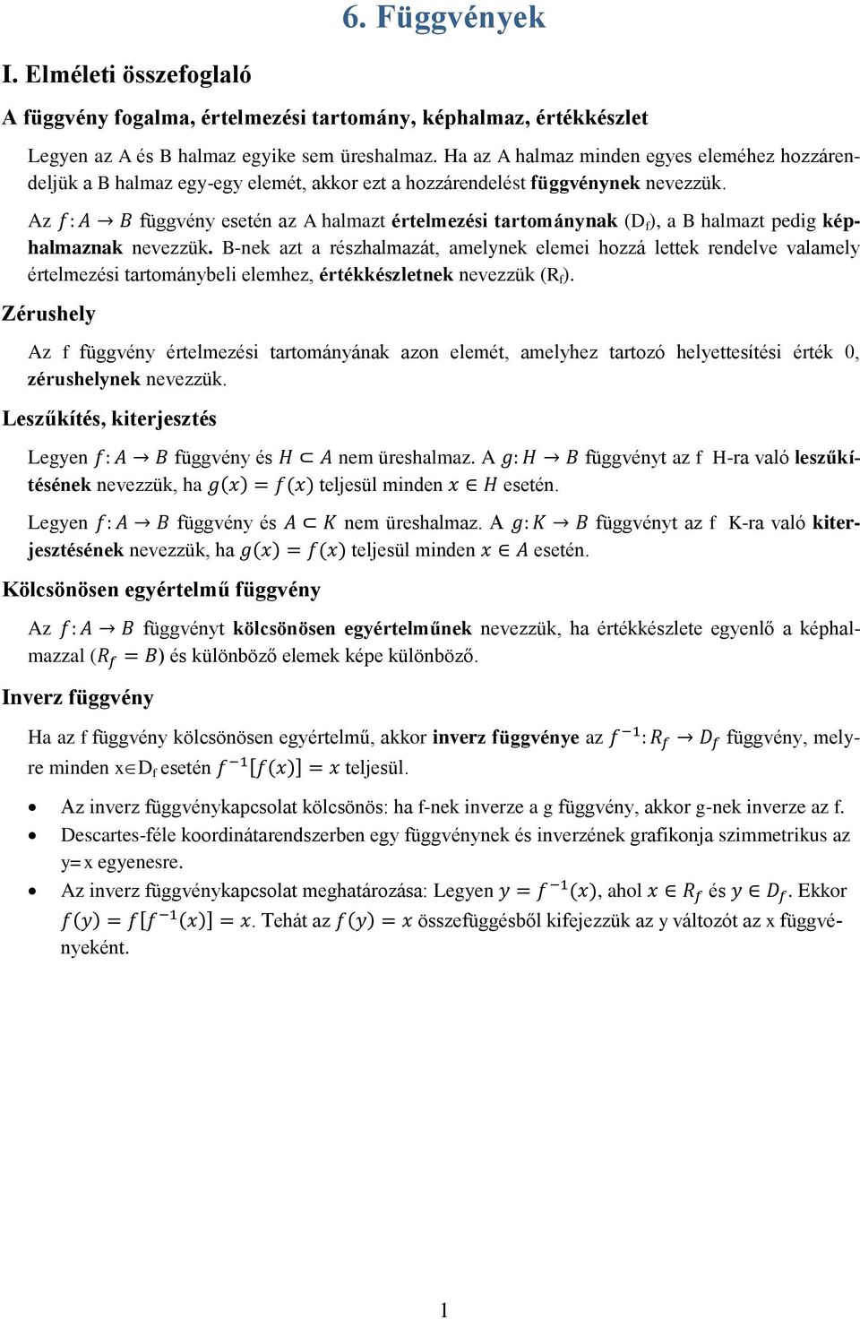 Az függvény esetén az A halmazt értelmezési tartománynak (D f ), a B halmazt pedig képhalmaznak nevezzük.