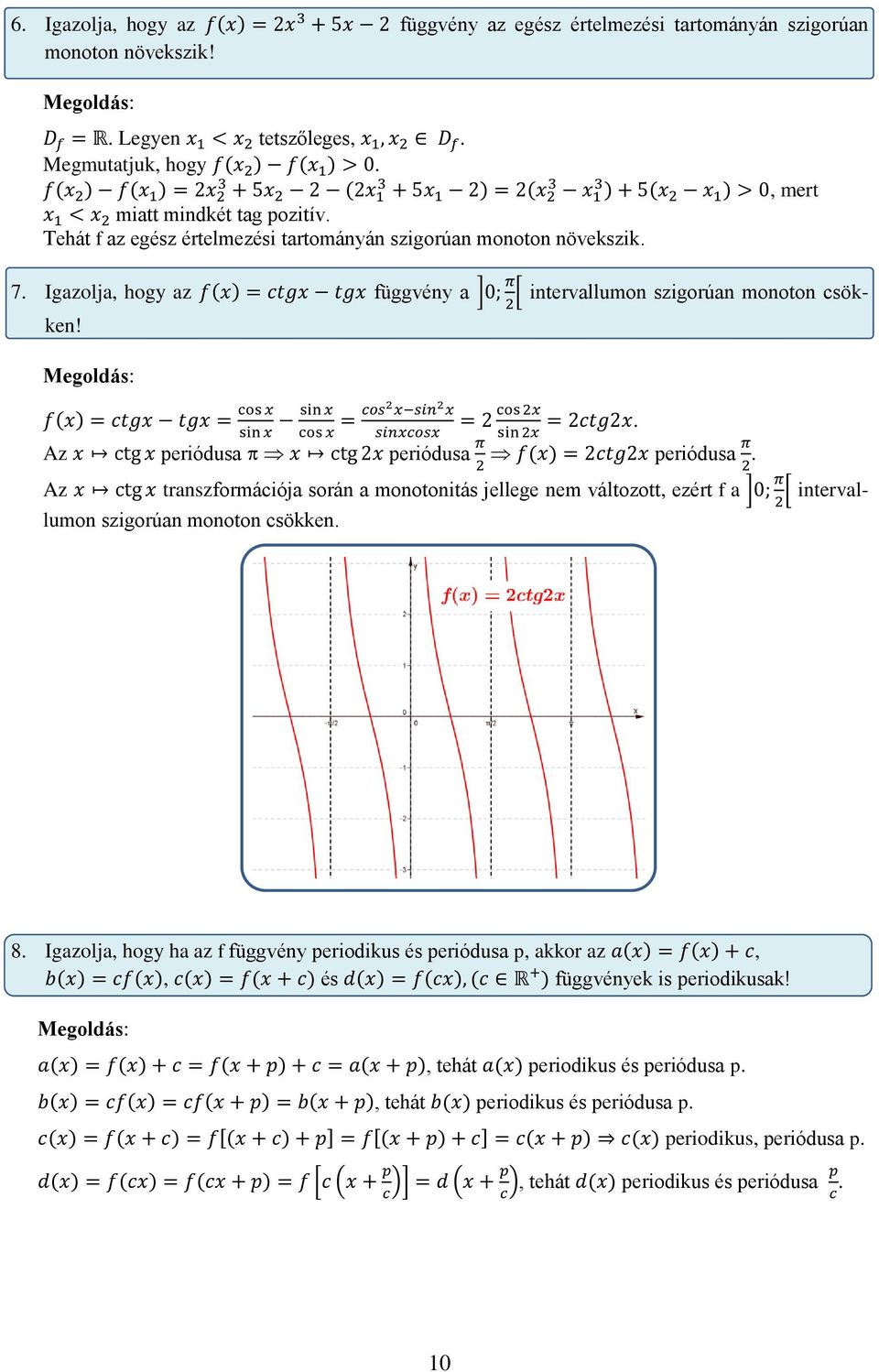 . Az periódusa periódusa periódusa. Az transzformációja során a monotonitás jellege nem változott, ezért f a ] [ intervallumon szigorúan monoton csökken. 8.
