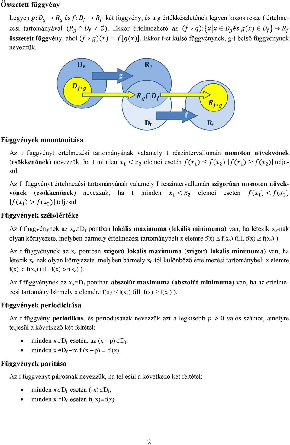 D g D f g g R g R g D f D f f R f g R f Függvények monotonitása Az f függvényt értelmezési tartományának valamely I részintervallumán monoton növekvőnek (csökkenőnek) nevezzük, ha I minden elemei
