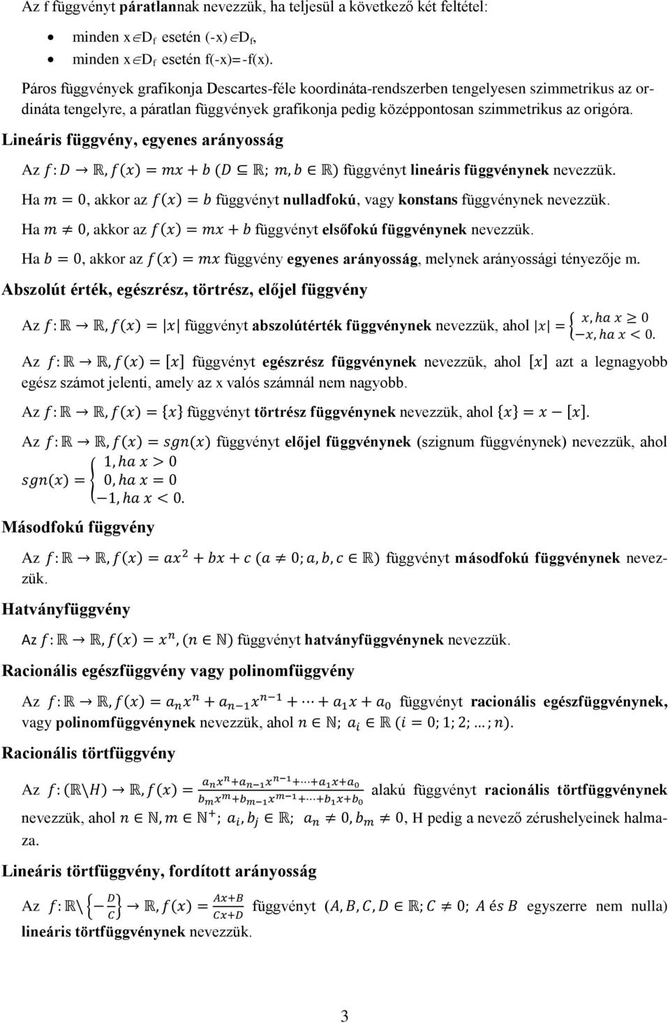 Lineáris függvény, egyenes arányosság Az függvényt lineáris függvénynek nevezzük. Ha, akkor az függvényt nulladfokú, vagy konstans függvénynek nevezzük.