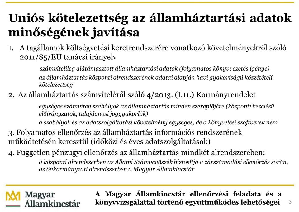 államháztartás központi alrendszerének adatai alapján havi gyakoriságú közzétételi kötelezettség 2. Az államháztartás számviteléről szóló 4/2013. (I.11.