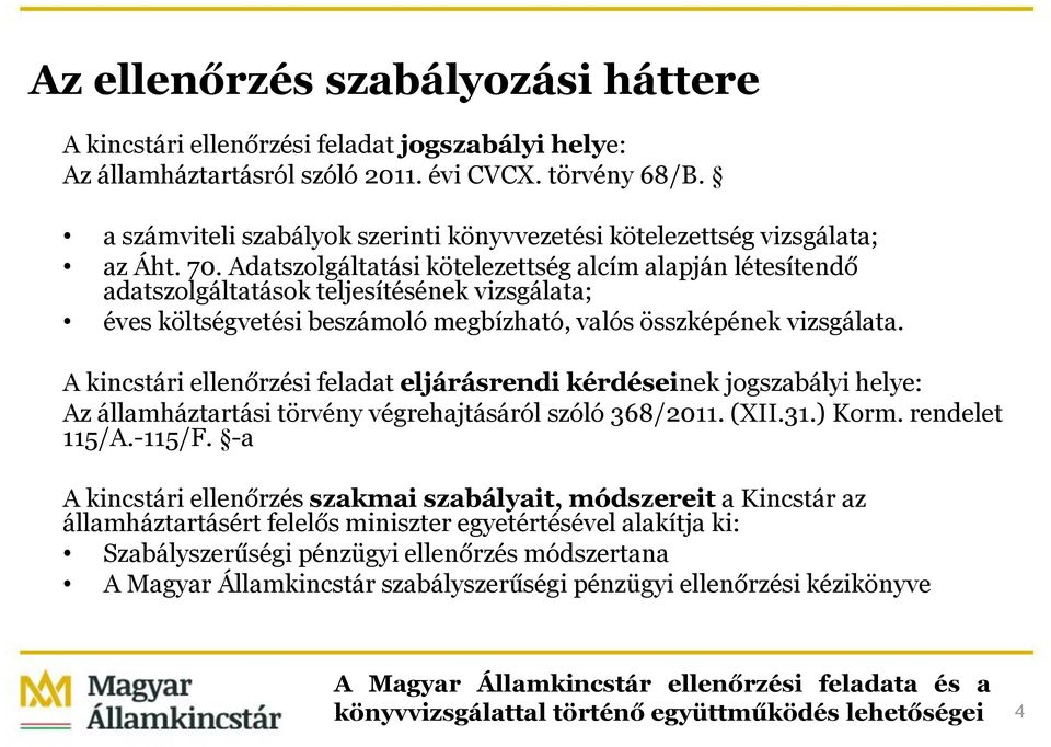 Adatszolgáltatási kötelezettség alcím alapján létesítendő adatszolgáltatások teljesítésének vizsgálata; éves költségvetési beszámoló megbízható, valós összképének vizsgálata.