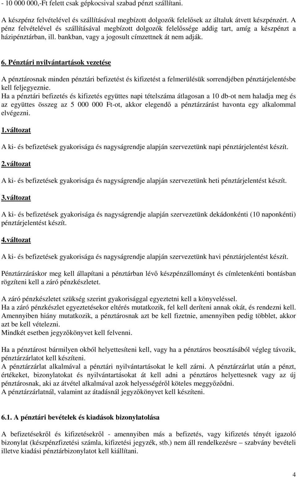 Pénztári nyilvántartások vezetése A pénztárosnak minden pénztári befizetést és kifizetést a felmerülésük sorrendjében pénztárjelentésbe kell feljegyeznie.