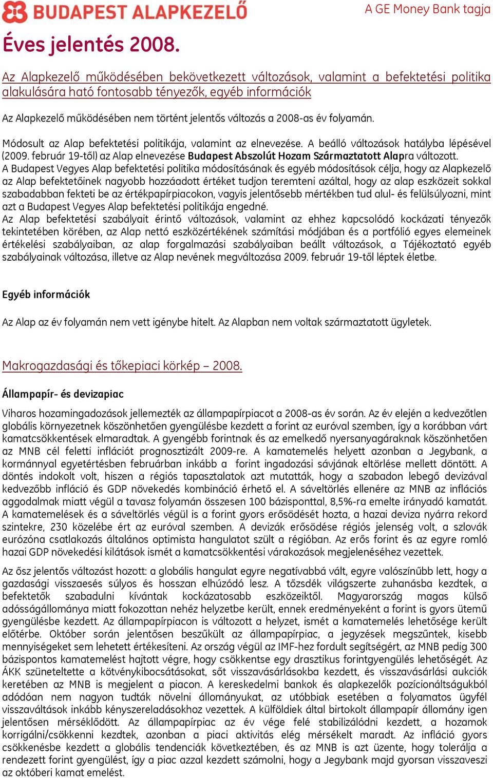 február 19-től) az Alap elnevezése Budapest Abszolút Hozam Származtatott Alapra változott.