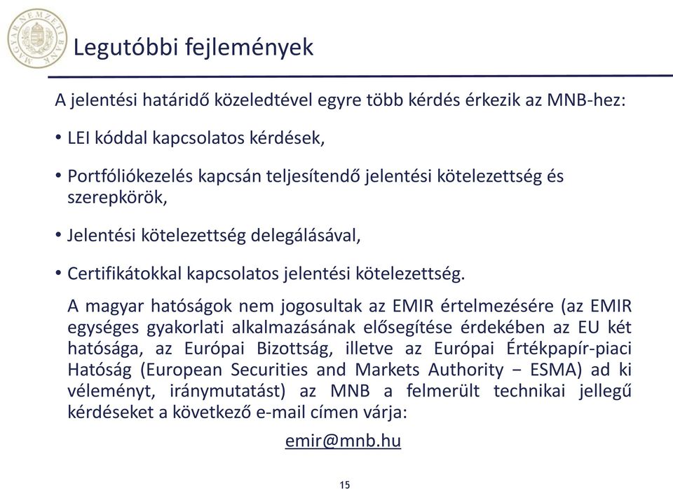 A magyar hatóságok nem jogosultak az EMIR értelmezésére (az EMIR egységes gyakorlati alkalmazásának elősegítése érdekében az EU két hatósága, az Európai Bizottság,