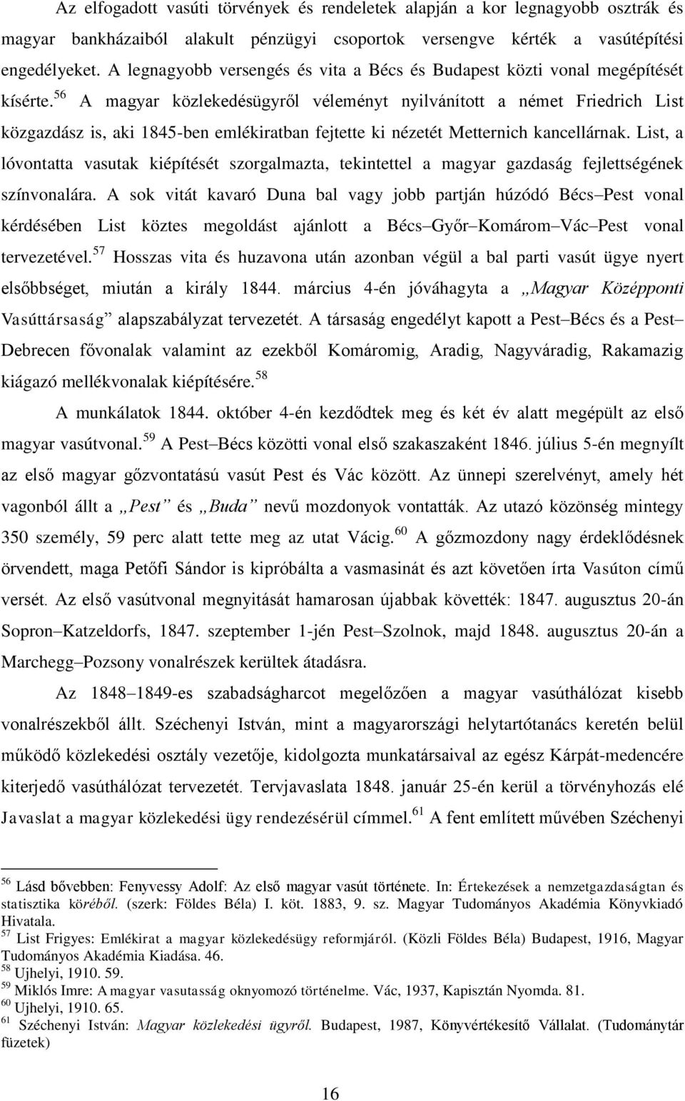 56 A magyar közlekedésügyről véleményt nyilvánított a német Friedrich List közgazdász is, aki 1845-ben emlékiratban fejtette ki nézetét Metternich kancellárnak.