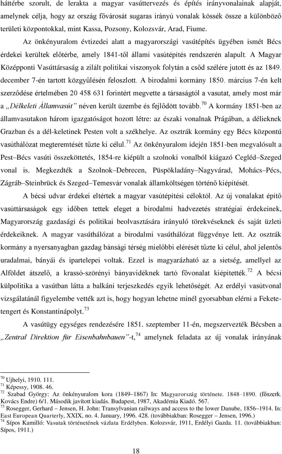 Az önkényuralom évtizedei alatt a magyarországi vasútépítés ügyében ismét Bécs érdekei kerültek előtérbe, amely 1841-től állami vasútépítés rendszerén alapult.
