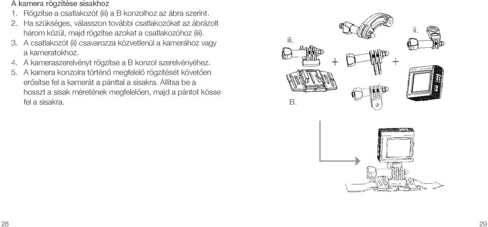 A csatlakozót (ii) csavarozza közvetlenül a kamerához vagy a kameratokhoz. 4. A kameraszerelvényt rögzítse a B konzol szerelvényéhez. 5.