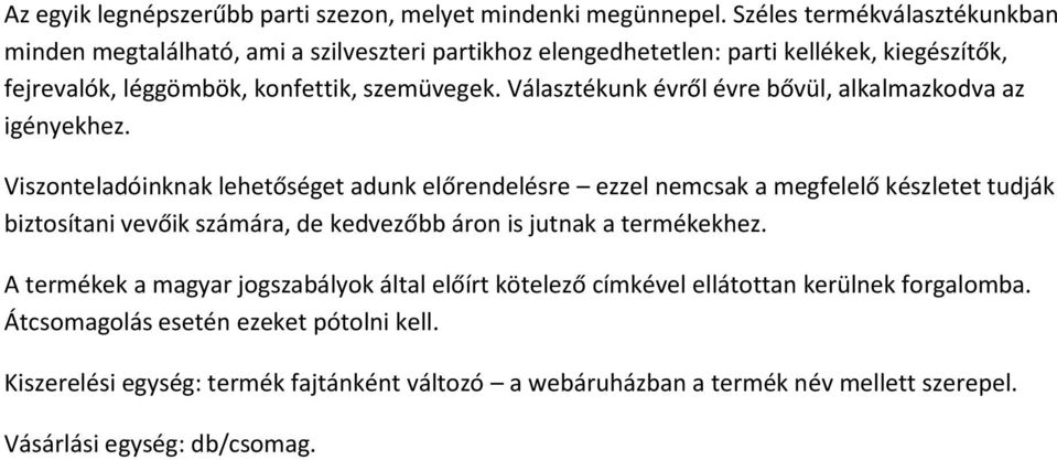 Választékunk évről évre bővül, alkalmazkodva az igényekhez.