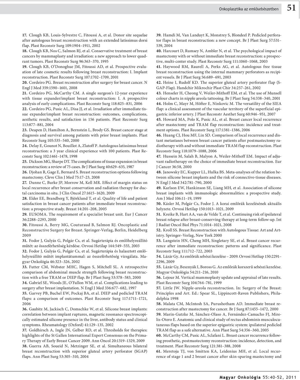 Plast Reconstr Surg 96:363 370, 1995 19. Clough KB, O Donoghue JM, Fitoussi AD, et al. Prospective evaluation of late cosmetic results following breast reconstruction: I. Implant reconstruction.