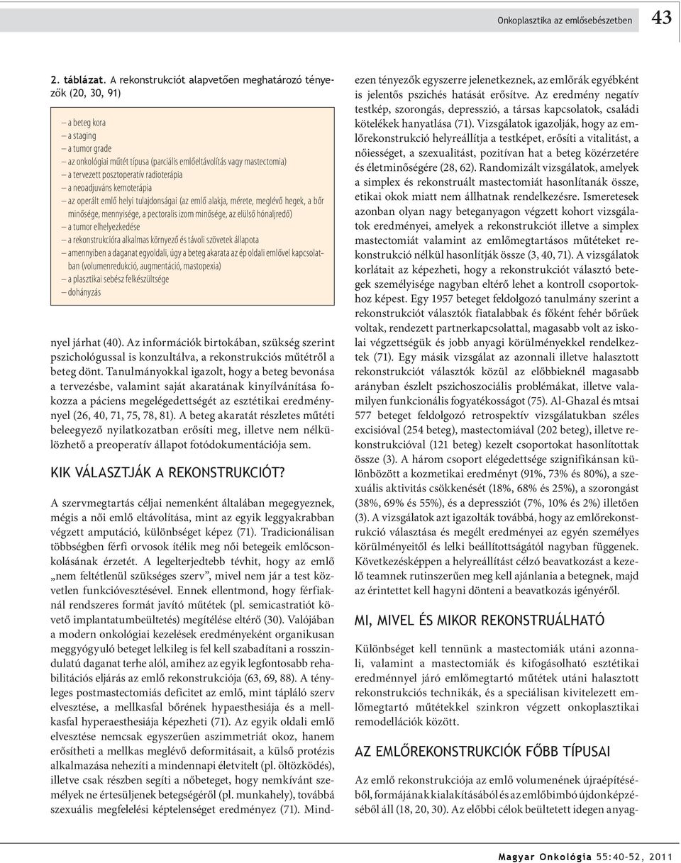 radioterápia a neoadjuváns kemoterápia az operált emlő helyi tulajdonságai (az emlő alakja, mérete, meglévő hegek, a bőr minősége, mennyisége, a pectoralis izom minősége, az elülső hónaljredő) a