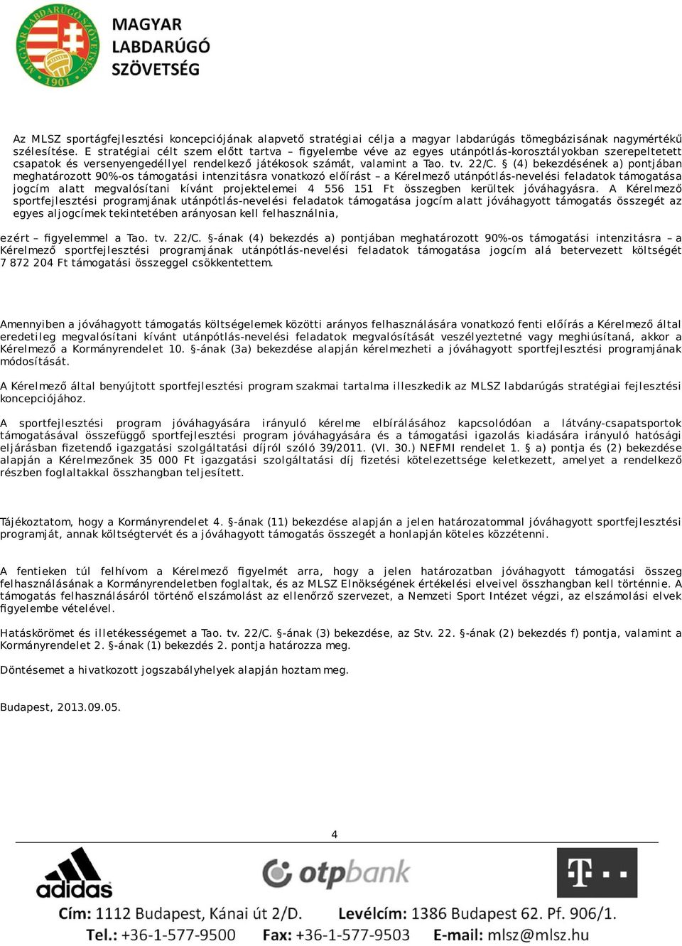 (4) bekezdésének a) pontjában meghatározott 90%-os támogatási intenzitásra vonatkozó előírást a Kérelmező utánpótlás-nevelési feladatok támogatása jogcím alatt megvalósítani kívánt projektelemei 4